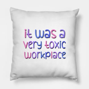 It Was A Very Toxic Workplace Funny Saying At the Office Pillow