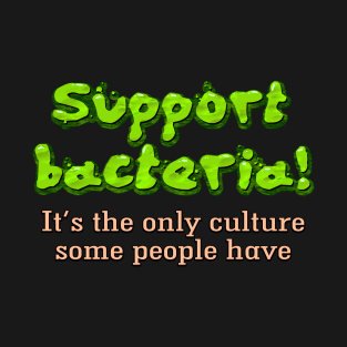 Support bacteria! T-Shirt