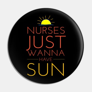 Nurses Just Wanna Have Sun Funny 2018 Nurses Week Pin