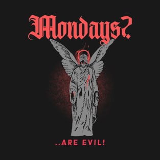 Mondays are evil T-Shirt