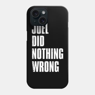 Joel Did Nothing Wrong Phone Case