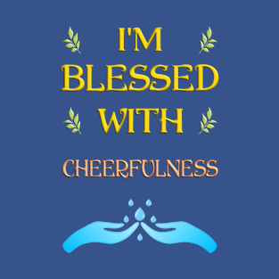 I'm Blessed With Cheerfulness T-Shirt