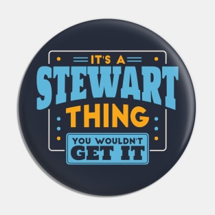 It's a Stewart Thing, You Wouldn't Get It // Stewart Family Last Name Pin