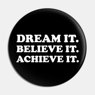 Dream it. Believe it. Achieve it  - white text Pin