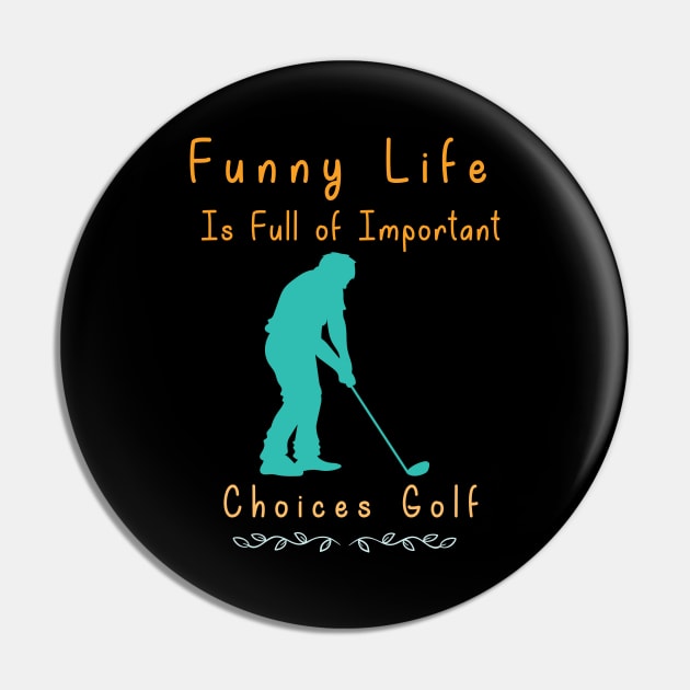 Funny Life is Full of Important Choices Golf Gift for Golfers, Golf Lovers,Golf Funny Quote Pin by wiixyou