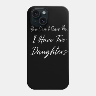 you can't scare me i have two daughters Phone Case