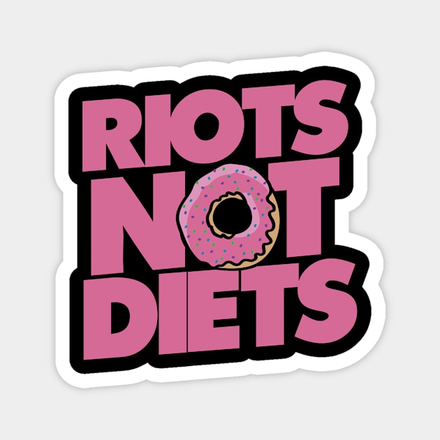 Riots not Diets Magnet by bubbsnugg