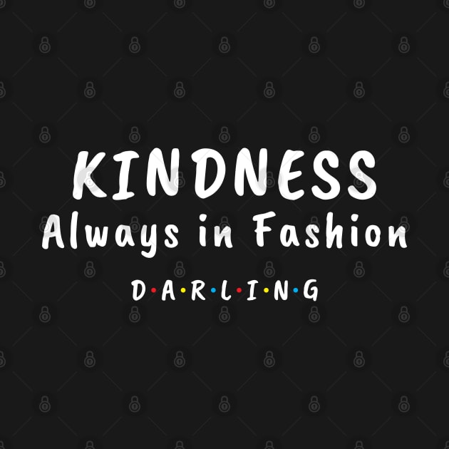 Kindness Always in Fashion Darling by NONGENGZ