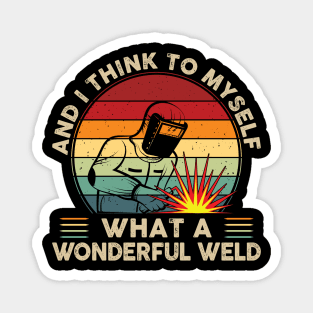 I Think To Myself What A Wonderful Weld Shirt Retro Welding Magnet