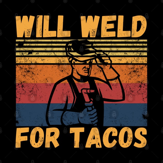 Will weld for tacos funny welder by JustBeSatisfied