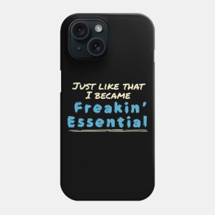 Just like that i became freakin’ essential Phone Case