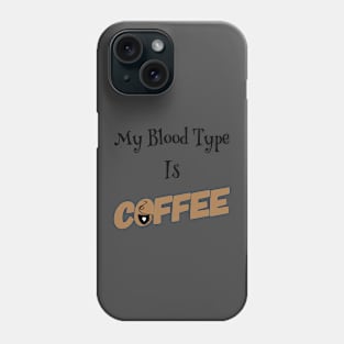 My Blood Type is COFFEE Phone Case