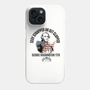 stay strapped or get clapped, george washington 1776, 4th of july Phone Case