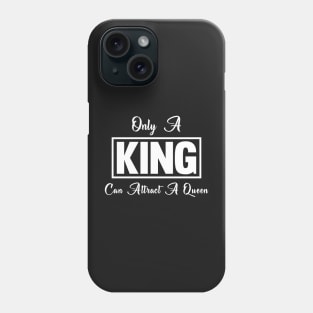 Only a KING Can Attract a Queen Phone Case