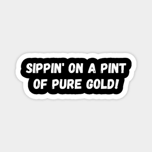 Sippin' on a pint of pure gold! St. Patrick’s Day Magnet