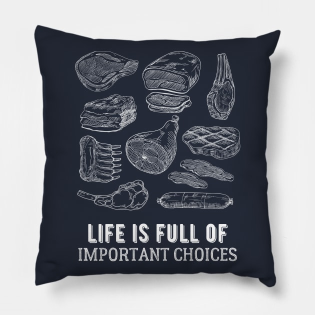 Life is Full of Important Meat Choices Pillow by kroegerjoy