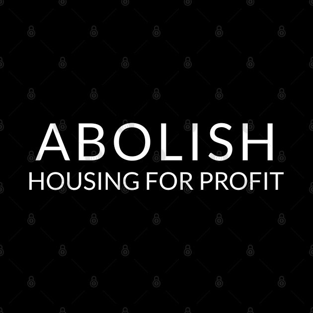 White text: Abolish Housing for Profit, Style B by Bri the Bearded Spoonie Babe