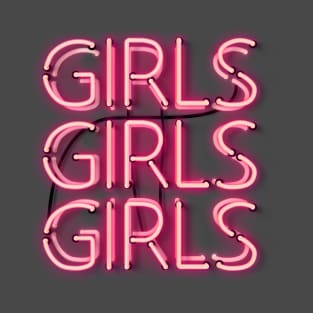 girls girl girls in glowing hot pink neon letters T-Shirt