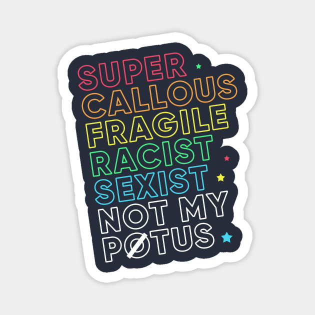 Super Callous Fragile Racist Sexist Not My POTUS Rainbow Magnet by Boots