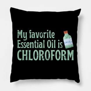 My Favorite Essential Oil Is Chloroform Pillow