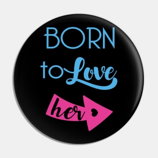 Born To Love Her Valentines Day Couple Gifts Pin