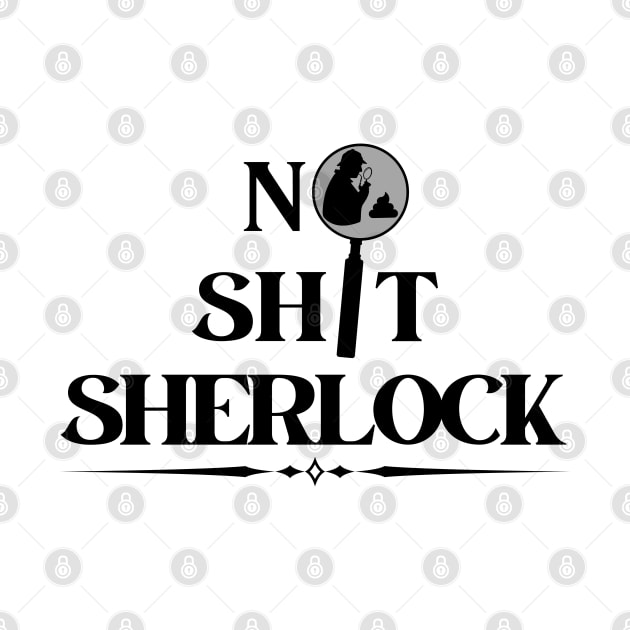 No Shit Sherlock by Kenny The Bartender's Tee Emporium