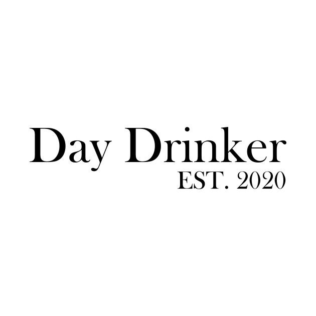 Day Drinker Established 2020 Humorous Minimal Typography Black and White by ColorMeHappy123