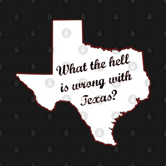 What the hell is wrong with Texas? by yaywow