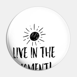 Live in the Moment 1 Pin