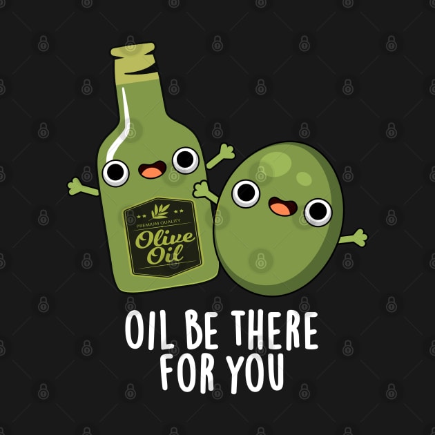 Oil Be There For You Cute Olive Pun by punnybone