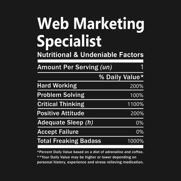 Web Marketing Specialist T Shirt - Nutritional and Undeniable Factors Gift Item Tee by Ryalgi