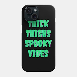 Thick Thighs Spooky Vibes Halloween Themed Apparel Phone Case