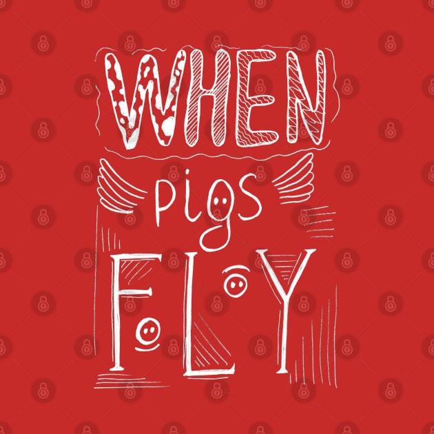 Hand drawn lettering - When pigs fly. by Olena Tyshchenko