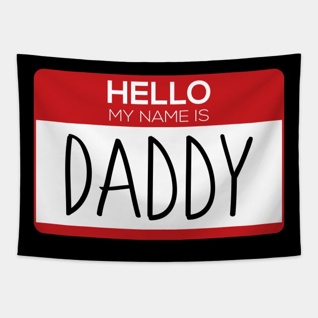 Hello My Name is Daddy - Name Tag Gift Tapestry by stokedstore