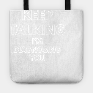 Keep Talking I'm Diagnosing You Tote