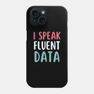 I speak fluent data- machine learning data scientist  data analyst data analytics behavior analyst data science data mining data engineer funny data Phone Case