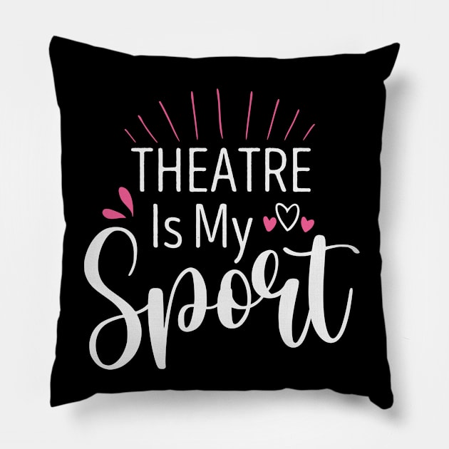 Theatre Is My Sport Funny Acting for Actor Actress Theater Gift Idea / Christmas Gifts Heart Design Pillow by First look