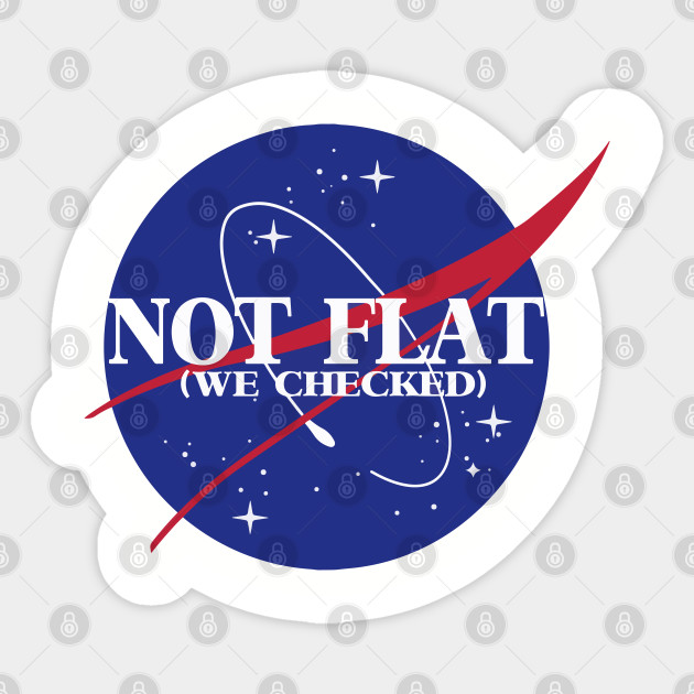 not flat (we checked) - Nasa - Sticker