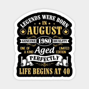 Legends Were Born In August 1980 Genuine Quality Aged Perfectly Life Begins At 40 Years Old Birthday Magnet