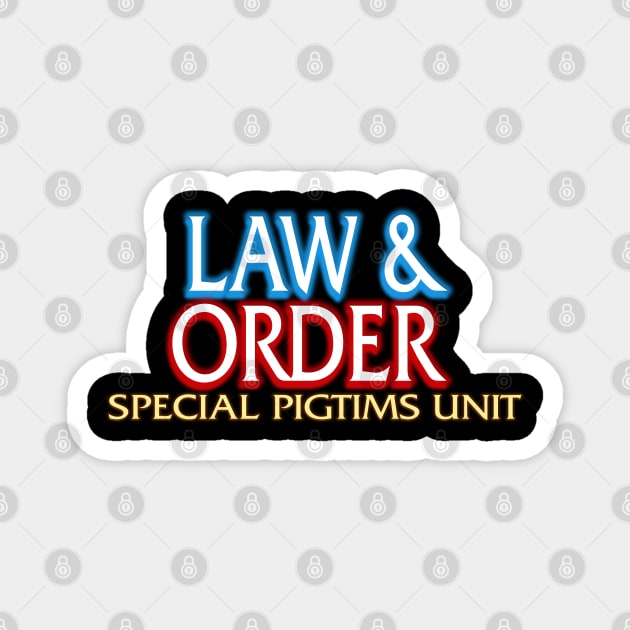 Law & Order: Special Pigtims Unit Magnet by Jim and Them