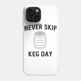 Never skip keg day Phone Case