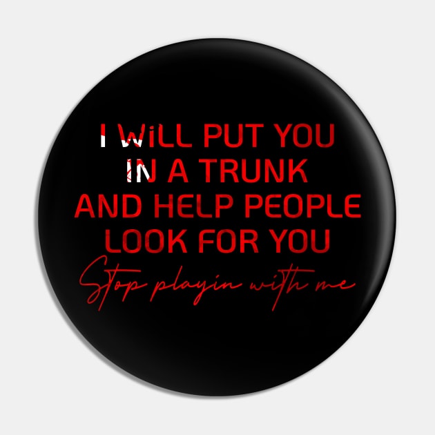 I WILL PUT YOU IN A TRUNK AND HELP PEOPLE LOOK FOR YOU Pin by store anibar