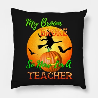 My Broom Broke So Now I Am A Teacher Halloween Pillow