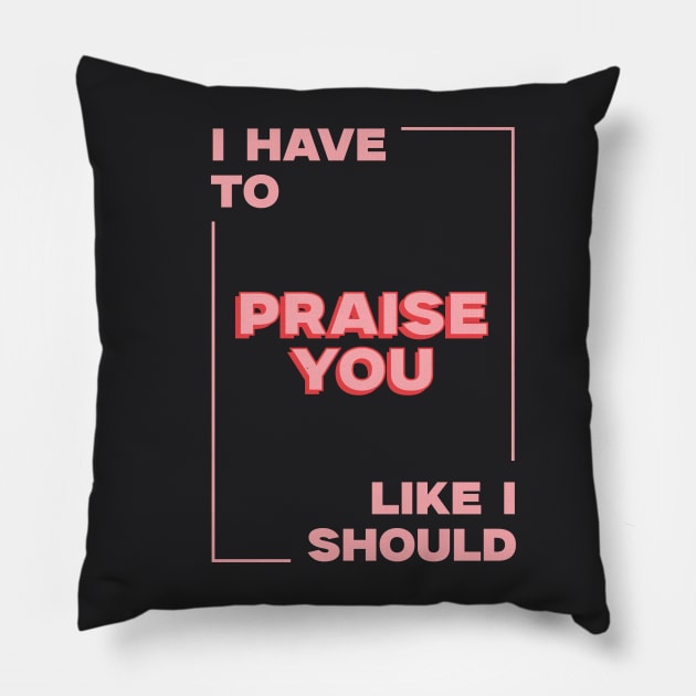 Praise you Pillow by London Colin