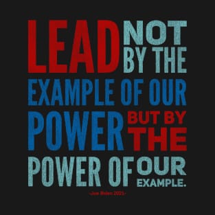 Presidential Quote: Lead not by the example of our power, but by the power of our example Distressed Vintage Look T-Shirt