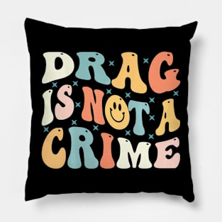 Drag Is Not A Crime Pillow