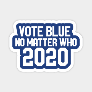 Vote blue no matter who 2020 Magnet