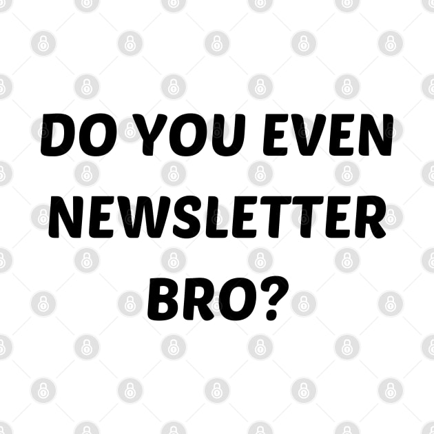 Do you even newsletter bro by mdr design