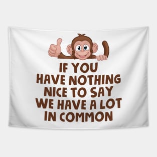 If You Have Nothing Nice To Say We Have A Lot In Common Tapestry