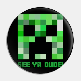 Minecraft Creeper: See Ya Dude! Pin